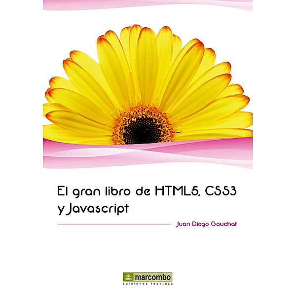 El gran libro de: El gran libro de HTML5, CSS3 y Javascript, Juan Diego Gauchat