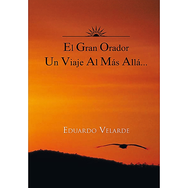 El Gran  Orador Un Viaje Al Más Allá..., Eduardo Velarde