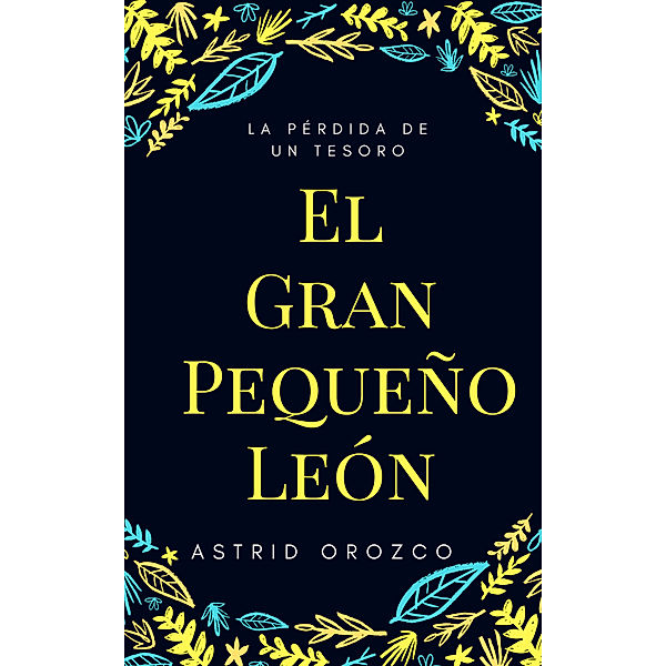 El Gran Pequeño León: La pérdida de un Tesoro, Astrid Orozco