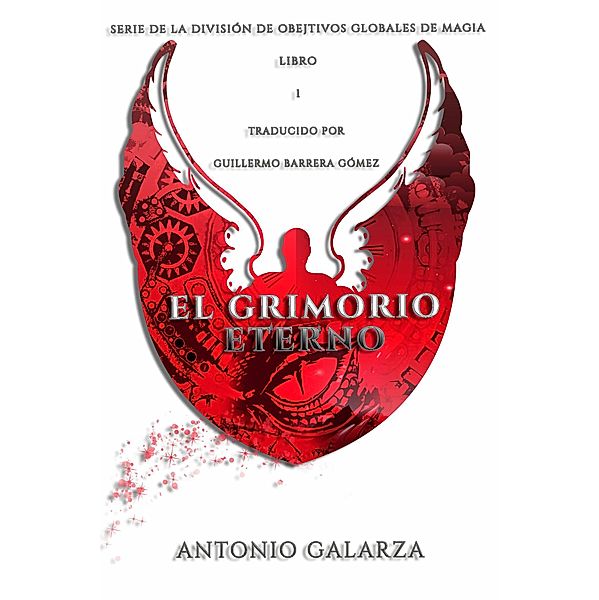 El Grimorio Eterno (División de Objetivos Globales de Magia, #1) / División de Objetivos Globales de Magia, Antonio Galarza