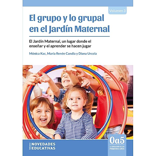 El grupo y lo grupal en el Jardín Maternal / 0a5, la educación en los primeros años Bd.118, Diana Urcola, María Renée Candia, Mónica Kac