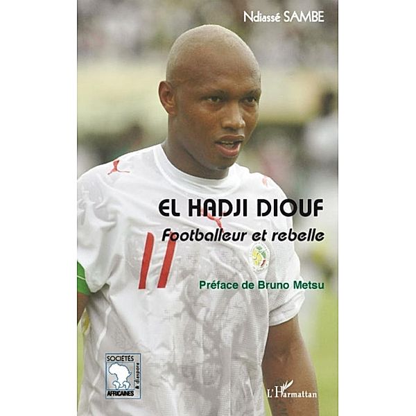 El Hadji Diouf - Footballeur et rebelle / Hors-collection, Ndiasse Sambe