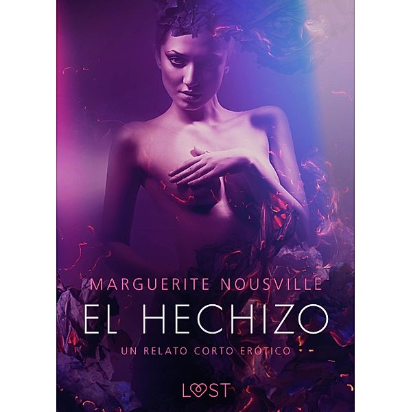 El hechizo - un relato corto erótico / LUST, Marguerite Nousville
