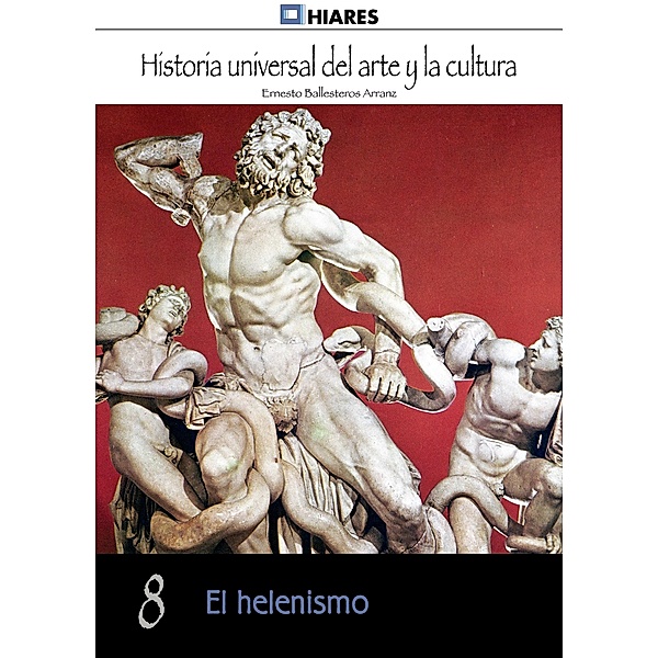 El helenismo / Historia Universal del Arte y la Cultura Bd.8, Ernesto Ballesteros Arranz