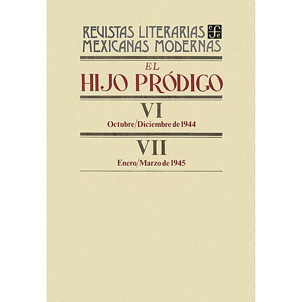 El hijo pródigo VI, octubre-diciembre de 1944 - VII, enero-marzo de 1945 / Revistas Literarias Mexicanas Modernas, Varios Autores