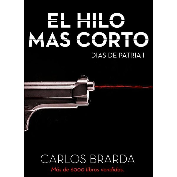 EL HILO MAS CORTO (DIAS DE PATRIA 1) / DIAS DE PATRIA 1, Carlos Matias Brarda