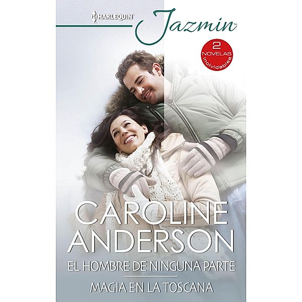 El hombre de ninguna parte - Magia en la Toscana / Ómnibus Jazmín, Caroline Anderson