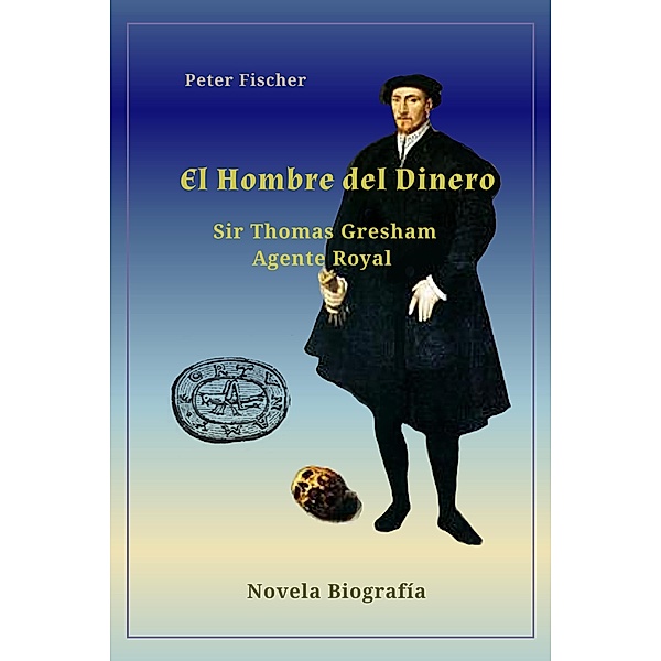 El hombre del dinero  Sir Thomas Gresham, Peter Fischer