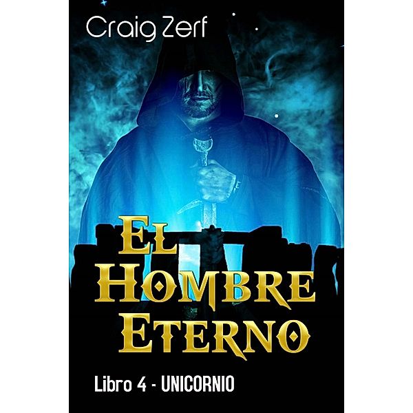 El Hombre Eterno - Libro 4: Unicornio, Craig Zerf