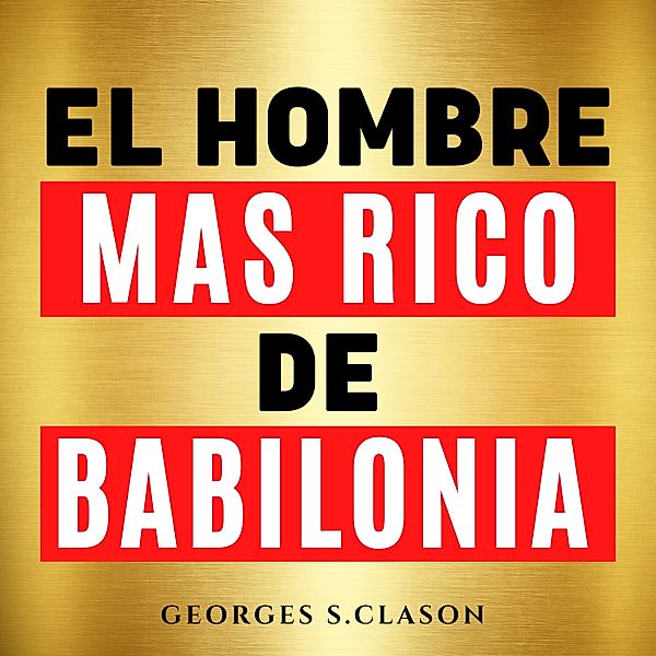 El Hombre Mas Rico De Babilonia [The Richest Man in Babylon], George S. Clason