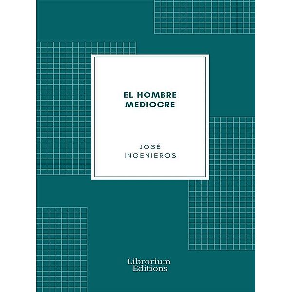 El Hombre Mediocre, José Ingenieros