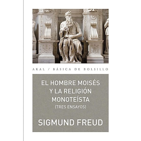 El hombre Moisés y la religión monoteísta: tres ensayos / Básica de Bolsillo Bd.297, Sigmund Freud