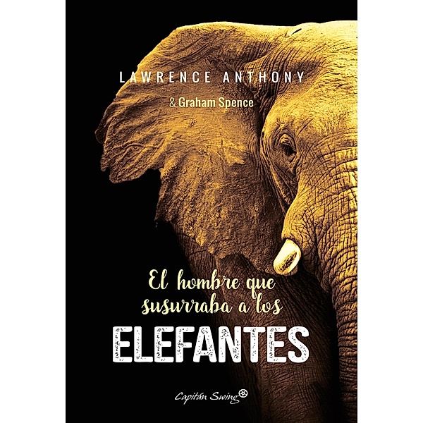 El hombre que susurraba a los elefantes / NARRATIVA, Lawrence Anthony, Graham Spence
