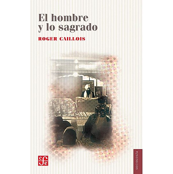 El hombre y lo sagrado / Sociología, Roger Caillois