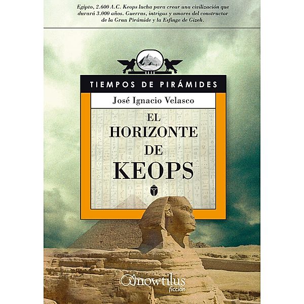 El horizonte de Keops / Novela Histórica, José Ignacio Velasco Montes