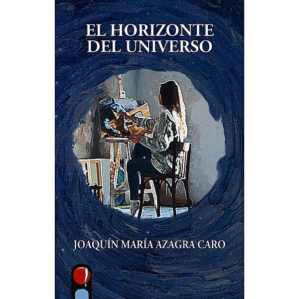 El horizonte del universo, Joaquín María Azagra Caro