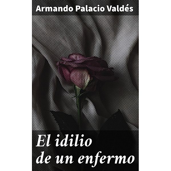 El idilio de un enfermo, Armando Palacio Valdés