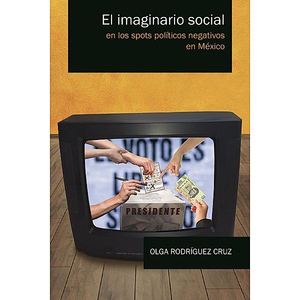 El imaginario social en los spots políticos negativos en México, Olga Rodríguez Cruz