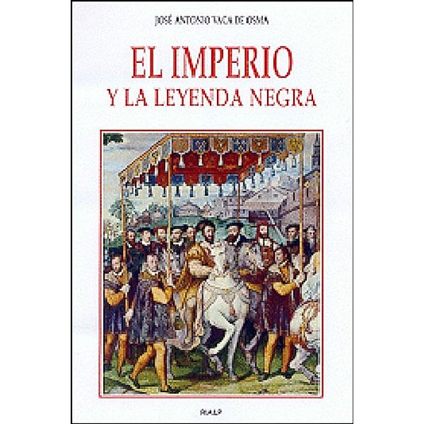 El imperio y la Leyenda negra / Historia y Biografías, José Antonio Vaca De Osma