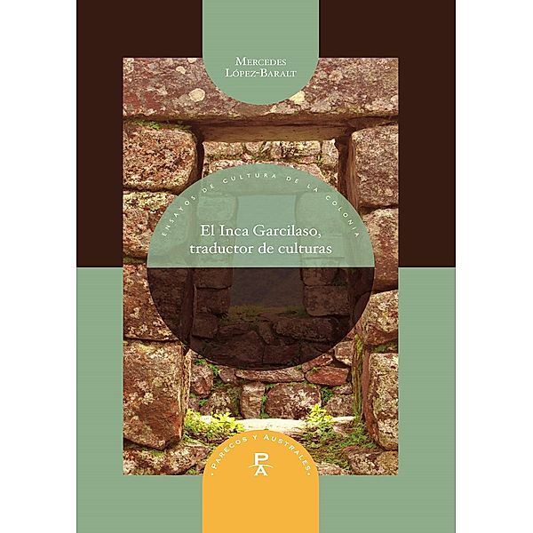 El Inca Garcilaso traductor de culturas / Parecos y australes Bd.10, Mercedes López-Baralt
