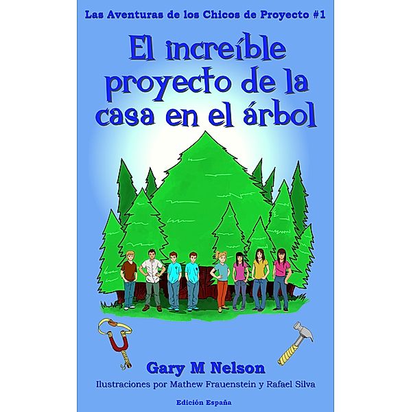 El increíble proyecto de la casa en el árbol: Aventuras de los Chicos de Proyectos #1 (Edición España) (2da Edición) / Aventuras de los Chicos de Proyectos (Edición España), Gary M Nelson