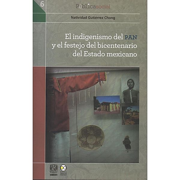 El indigenismo del PAN y el festejo del bicentenario del Estado mexicano / Pùblicasocial Bd.6, Natividad Gutiérrez Chong