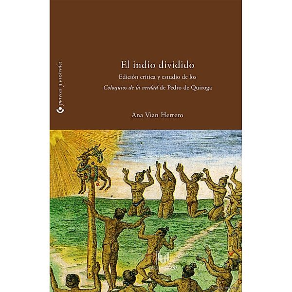 El indio dividido / Parecos y australes. Ensayos de Cultura de la Colonia Bd.2, Pedro de Quiroga