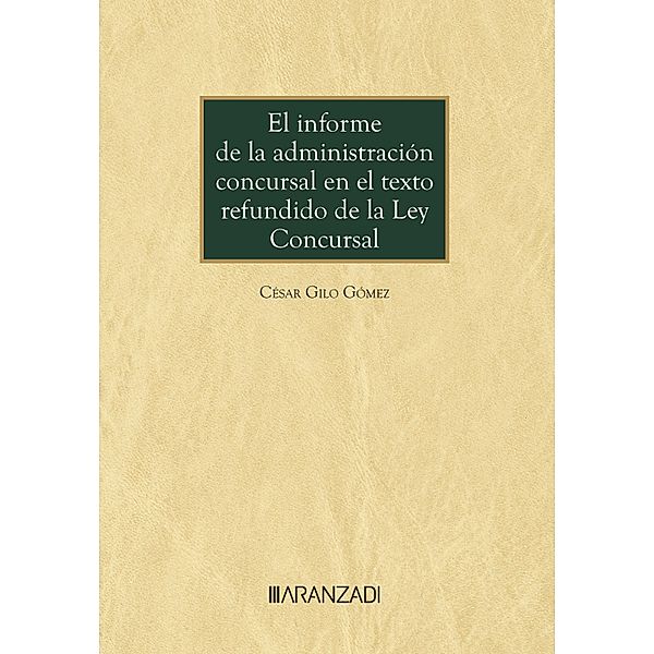 El informe de la administración concursal en el texto refundido de la ley concursal / Monografía Bd.1506, César Gilo Gómez