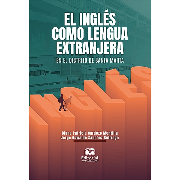 El inglés como lengua extranjera en el distrito de Santa Marta / Ciencias Sociales - Educación y pedagogía, Diana Cardozo Montilla, Jorge Oswaldo Sánchez Buitrago