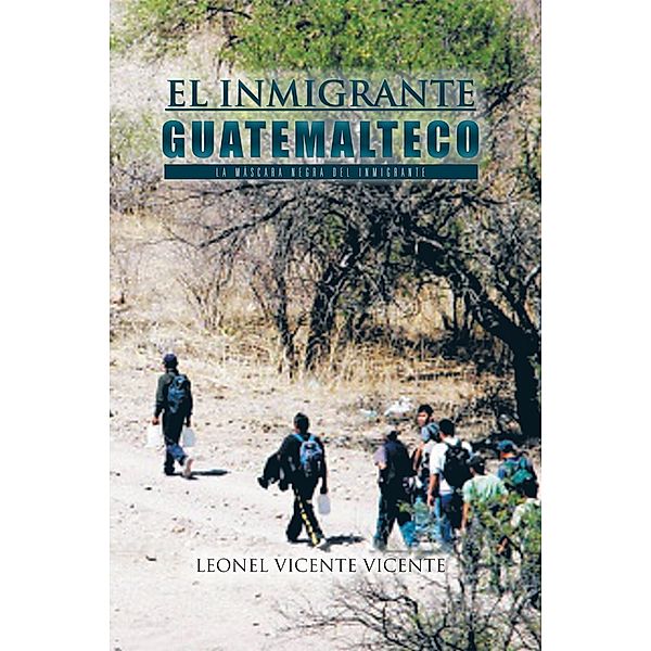 El Inmigrante Guatemalteco, Leonel Vicente Vicente