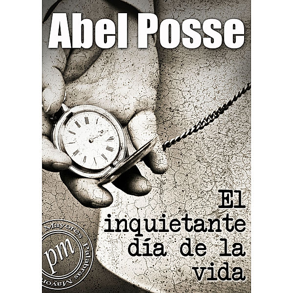 El inquietante día de la vida, Abel Posse