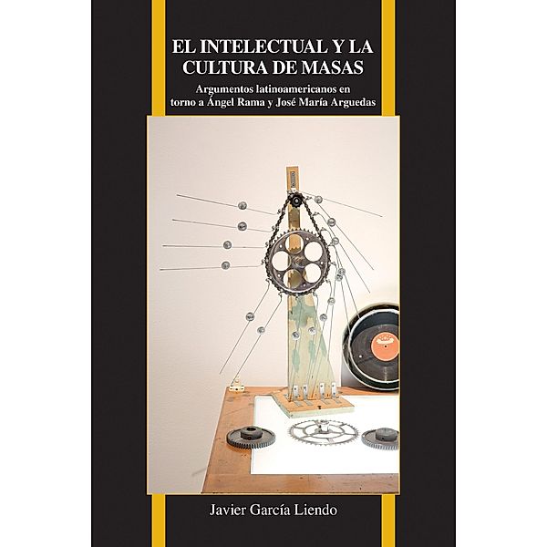 El intelectual y la cultura de masas / Purdue Studies in Romance Literatures Bd.68, Javier García Liendo