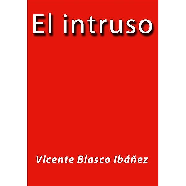 El intruso, Vicente Blasco Ibáñez