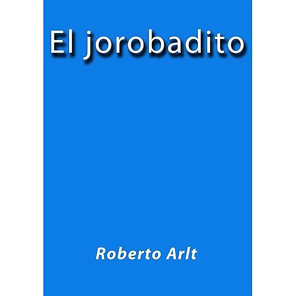El jorobadito, Roberto Arlt
