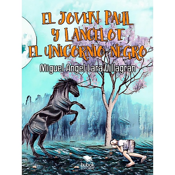 El joven Paul y  Lancelot el unicornio negro, Miguel Angel Lara Villagran