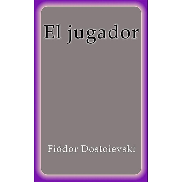 El jugador, Fiódor Dostoievski