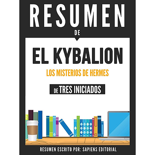 El Kybalion: Los Misterios De Hermes - Resumen Del Libro De Tres Iniciados, Sapiens Editorial