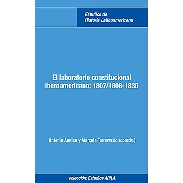 El laboratorio constitucional iberoamericano / Estudios AHILA de Historia Latinoamericana Bd.9, Antonio Annino, Marcela Ternavasio