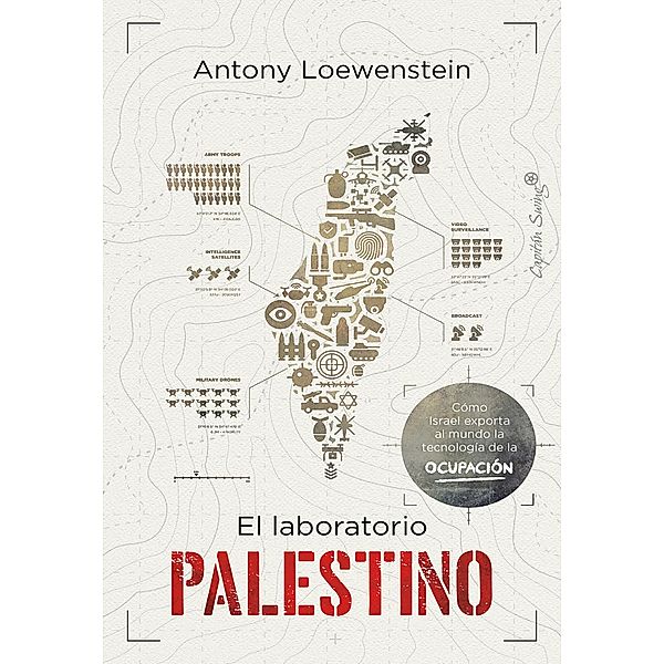 El laboratorio palestino / Ensayo, Antony Loewenstein