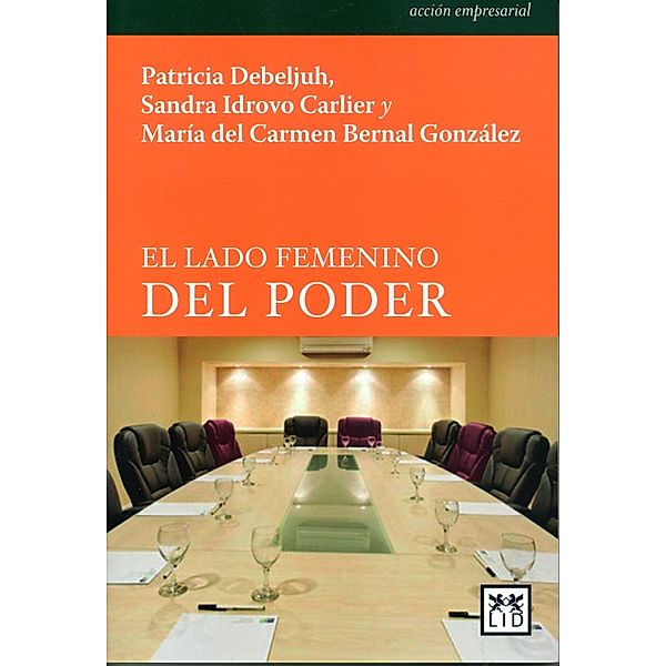 El lado femenino del poder / Acción empresarial, Patricia Debeljuh, Sandra Idrovo Carlier, María del Carmen Bernal González