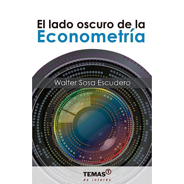 El lado oscuro de la Econometría, Walter Sosa Escudero
