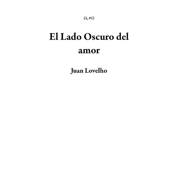 El Lado Oscuro del amor (1, #1) / 1, Juan Lovelho