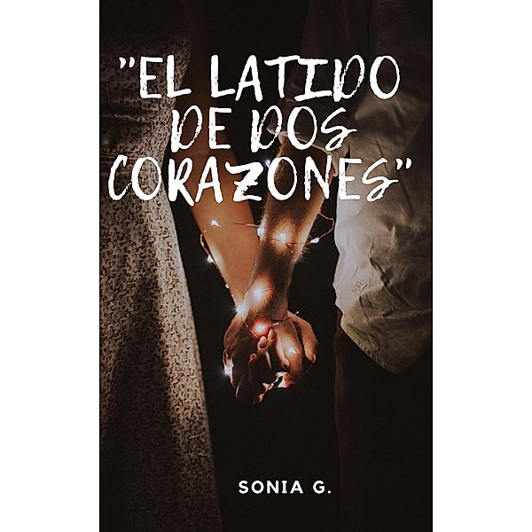 EL LATIDO DE DOS CORAZONES, Sonia Galindo