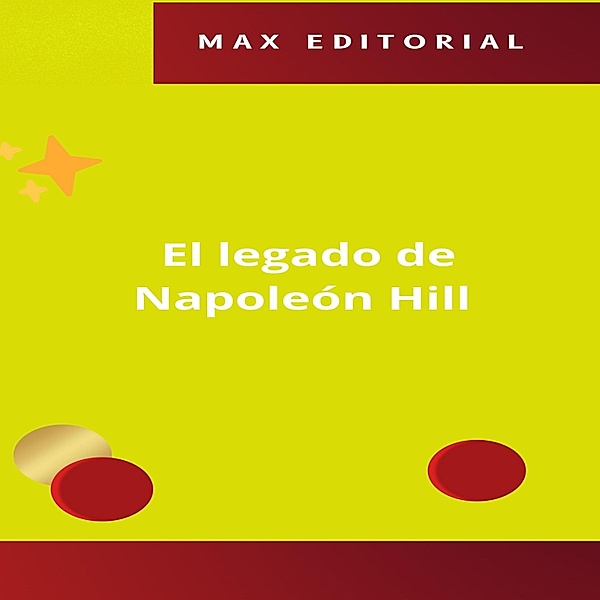El legado de Napoleón Hill / NAPOLEON HILL - MÁS INTELIGENTE QUE EL MÉTODO Bd.1, Max Editorial