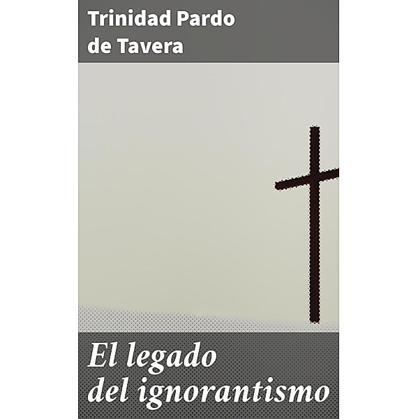 El legado del ignorantismo, Trinidad Pardo de Tavera