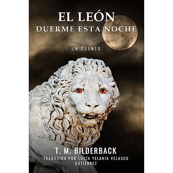 El León Duerme Esta Noche - Un Cuento (Colonel Abernathy's Tales, #1) / Colonel Abernathy's Tales, T. M. Bilderback