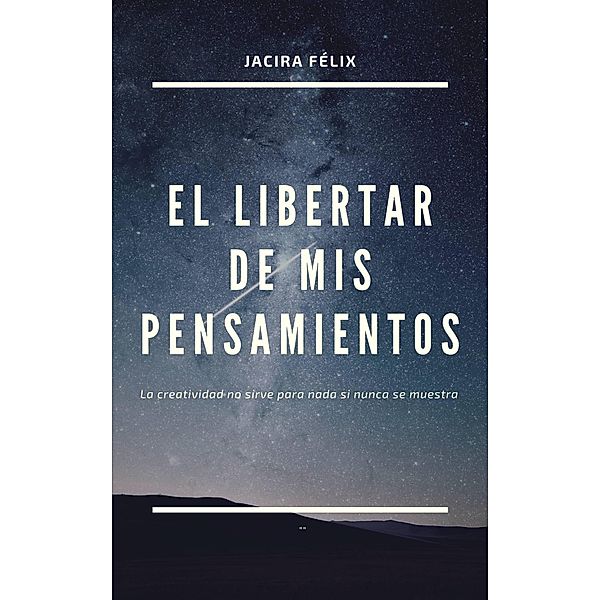 El libertar de mis pensamientos, Jacira Félix