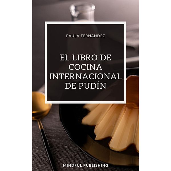 El Libro de Cocina Internacional de Pudín, Paula Fernandez