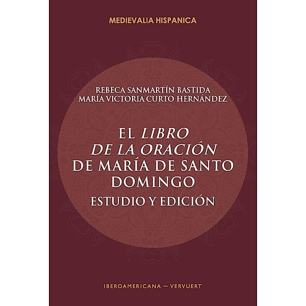 El Libro de la oración de María de Santo Domingo / Medievalia Hispanica Bd.29, Rebeca Sanmartín Bastida, María Victoria Curto Hernández