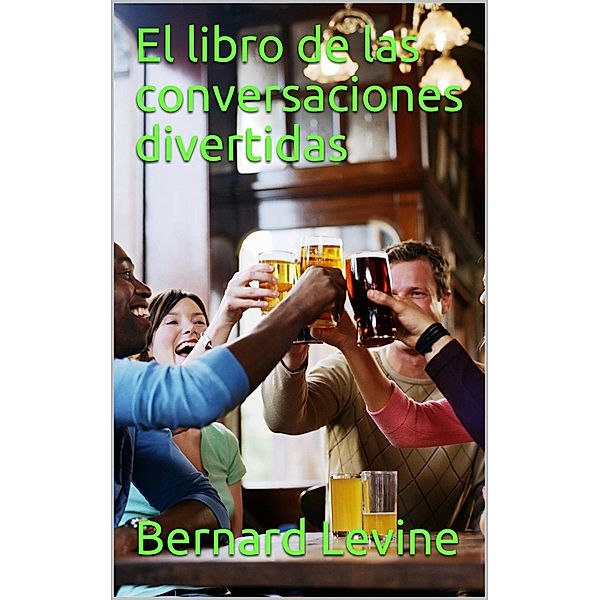 El libro de las conversaciones divertidas, Bernard Levine